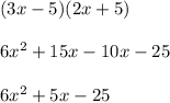(3x-5)(2x+5)\\ \\6x^{2}+15x-10x-25\\ \\6x^{2}+5x-25