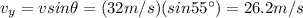 v_y = v sin \theta =(32 m/s)(sin 55^{\circ})=26.2 m/s