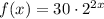 f(x)=30\cdot2^{2x}