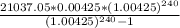 \frac{21037.05*0.00425*(1.00425)^{240} }{(1.00425)^{240}-1 }