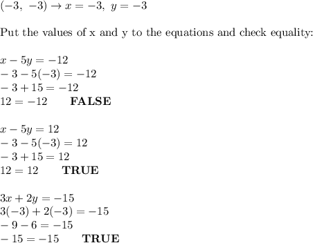 (-3,\ -3)\to x=-3,\ y=-3\\\\\text{Put the values of x and y to the equations and check equality:}\\\\x-5y=-12\\-3-5(-3)=-12\\-3+15=-12\\12=-12\qquad\bold{FALSE}\\\\x-5y=12\\-3-5(-3)=12\\-3+15=12\\12=12\qquad\bold{TRUE}\\\\3x+2y=-15\\3(-3)+2(-3)=-15\\-9-6=-15\\-15=-15\qquad\bold{TRUE}