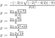 x = \frac {- (- 2) \pm \sqrt {(- 2) ^ 2-4 (2) (- 9)}} {2 (2)}\\x = \frac {2 \pm \sqrt {4 + 72}} {2 (2)}\\x = \frac {2 \pm \sqrt {76}} {4}\\x = \frac {2 \pm \sqrt {2 ^ 2 * 19}} {4}\\x = \frac {2 \pm2 \sqrt {19}} {4}