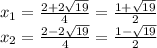 x_ {1} = \frac {2 + 2 \sqrt {19}} {4} = \frac {1+ \sqrt {19}} {2}\\x_ {2} = \frac {2-2 \sqrt {19}} {4} = \frac {1- \sqrt {19}} {2}