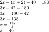 2x + (x + 2) + 40 = 180 \\ 3x + 42 = 180 \\ 3x = 180 - 42 \\ 3x = 138 \\ x =  \frac{138}{3} \\ x = 46