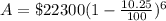 A=\$ 22300(1-\frac{10.25}{100})^{6}