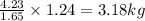 \frac{4.23}{1.65}\times {1.24}=3.18 kg