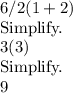 6/2(1+2)\\\text{Simplify.}\\3(3)\\\text{Simplify.}\\9