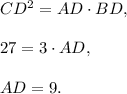 CD^2=AD\cdot BD,\\ \\27=3\cdot AD,\\ \\AD=9\cm.