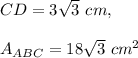 CD=3\sqrt{3}\ cm,\\ \\A_{ABC}=18\sqrt{3}\ cm^2