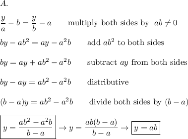 A.\\\\\dfrac{y}{a}-b=\dfrac{y}{b}-a\qquad\text{multiply both sides by }\ ab\neq0\\\\by-ab^2=ay-a^2b\qquad\text{add}\ ab^2\ \text{to both sides}\\\\by=ay+ab^2-a^2b\qquad\text{subtract}\ ay\ \text{from both sides}\\\\by-ay=ab^2-a^2b\qquad\text{distributive}\\\\(b-a)y=ab^2-a^2b\qquad\text{divide both sides by}\ (b-a)\\\\\boxed{y=\dfrac{ab^2-a^2b}{b-a}}\to y=\dfrac{ab(b-a)}{b-a}\to\boxed{y=ab}