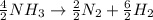 \frac{4}{2} NH_3 \rightarrow \frac{2}{2} N_2+\frac{6}{2} H_2
