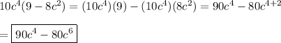 10c^4(9-8c^2)=(10c^4)(9)-(10c^4)(8c^2)=90c^4-80c^{4+2}\\\\=\boxed{90c^4-80c^6}