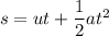 s = ut+\dfrac{1}{2}at^2