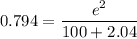 0.794=\dfrac{e^2}{100+2.04}