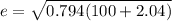 e=\sqrt{0.794(100+2.04)}