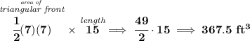 \bf \stackrel{\stackrel{\textit{area of }}{\textit{triangular front}}}{\cfrac{1}{2}(7)(7)}\times \stackrel{\textit{length}}{15}\implies \cfrac{49}{2}\cdot 15\implies 367.5~ft^3