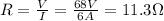 R=\frac{V}{I}=\frac{68 V}{6 A}=11.3 \Omega