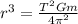 r^3=\frac{T^2 Gm}{4\pi ^2}
