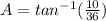 A =tan^{-1}(\frac{10}{36})