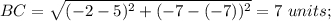 BC=\sqrt{(-2-5)^2+(-7-(-7))^2}=7\ units;