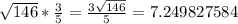 \sqrt{146} * \frac{3}{5} = \frac{3\sqrt{146}}{5} = 7.249827584