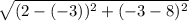 \sqrt{(2 - (-3))^2 + (-3 - 8)^2}