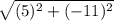 \sqrt{(5)^2 + (-11)^2}