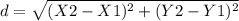 d= \sqrt{(X2-X1)^2+(Y2-Y1)^2}