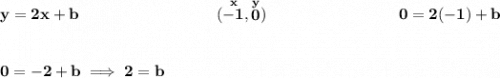 \bf y=2x+b~~\hspace{8em} (\stackrel{x}{-1},\stackrel{y}{0})~\hspace{8em} 0=2(-1)+b \\\\\\ 0=-2+b\implies 2=b