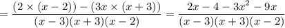 =\dfrac{(2\times(x-2))-(3x\times(x+3))}{(x-3)(x+3)(x-2)}=\dfrac{2x-4-3x^2-9x}{(x-3)(x+3)(x-2)}