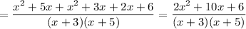 =\dfrac{x^2+5x+x^2+3x+2x+6}{(x+3)(x+5)}=\dfrac{2x^2+10x+6}{(x+3)(x+5)}