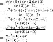 =\frac{x(x+5)+(x+2)(x+3)}{(x+3)(x+5)}\\=\frac{x^2+5x+(x)(x+3)+2(x+3)}{(x+3)(x+5)} \\=\frac{x^2+5x+x^2+3x+2x+6}{(x+3)(x+5)} \\=\frac{x^2+x^2+5x+3x+2x+6}{(x+3)(x+5)} \\=\frac{2x^2+10x+6}{(x+3)(x+5)}\\