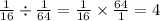 \frac{1}{16}\div \frac{1}{64} =\frac{1}{16} \times \frac{64}{1}=4