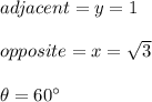 adjacent = y=1\\\\opposite=x =\sqrt{3}\\\\\theta=60\°