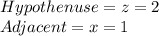 Hypothenuse=z=2\\Adjacent=x=1