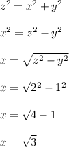 z ^ 2 = x ^ 2 + y ^ 2\\\\x^2 = z^2 - y^2\\\\x=\sqrt{z^2 - y^2}\\\\x=\sqrt{2^2 - 1^2}\\\\x=\sqrt{4 - 1}\\\\x=\sqrt{3}