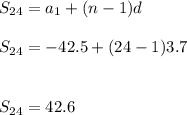 S_{24}=a_1+(n-1)d\\\\S_{24}=-42.5+(24-1)3.7\\\\\\S_{24}=42.6