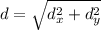 d=\sqrt{d_{x}^2 +d_{y}^2}
