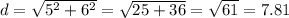 d=\sqrt{5^2+6^2}=\sqrt{25+36}=\sqrt{61}   =7.81