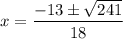 x=\dfrac{-13\pm\sqrt{241}}{18}