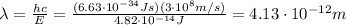 \lambda = \frac{hc}{E}=\frac{(6.63\cdot 10^{-34} Js)(3\cdot 10^8 m/s)}{4.82\cdot 10^{-14} J}=4.13\cdot 10^{-12}m