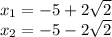 x_ {1} = - 5 + 2 \sqrt {2}\\x_ {2} = - 5-2 \sqrt {2}