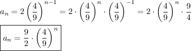 a_n=2\left(\dfrac{4}{9}\right)^{n-1}=2\cdot\left(\dfrac{4}{9}\right)^n\cdot\left(\dfrac{4}{9}\right)^{-1}=2\cdot\left(\dfrac{4}{9}\right)^n\cdot\dfrac{9}{4}\\\\\boxed{a_n=\dfrac{9}{2}\cdot\left(\dfrac{4}{9}\right)^n}