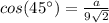 cos(45\°)=\frac{a}{9\sqrt{2}}
