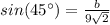 sin(45\°)=\frac{b}{9\sqrt{2}}
