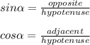 sin\alpha=\frac{opposite}{hypotenuse}\\\\cos\alpha=\frac{adjacent}{hypotenuse}