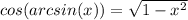 cos(arcsin(x))=\sqrt{1-x^{2} }