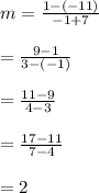 m=\frac{1-(-11)}{-1+7}\\\\=\frac{9-1}{3-(-1)}\\\\=\frac{11-9}{4-3}\\\\=\frac{17-11}{7-4}\\\\=2