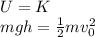 U=K\\mgh=\frac{1}{2}mv_0^2