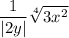 \dfrac1{|2y|}\sqrt[4]{3x^2}